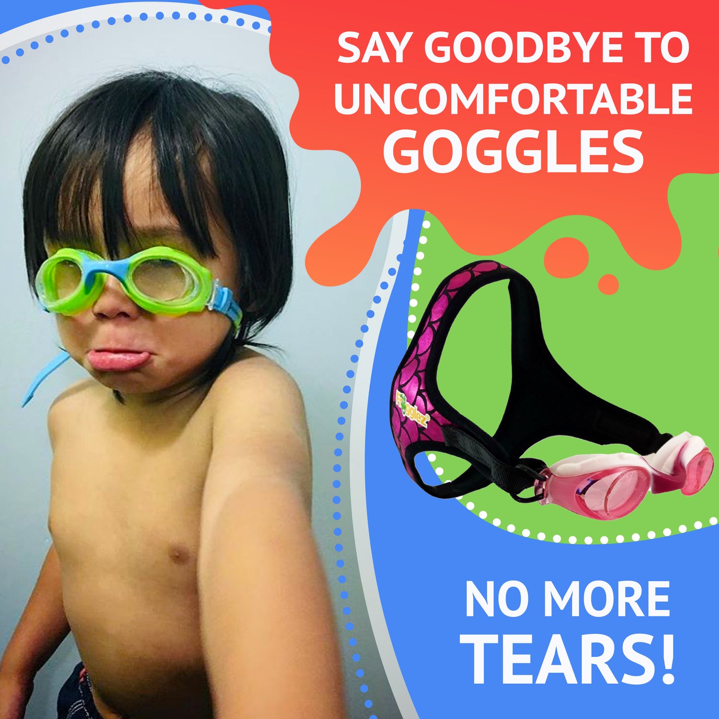 Picture of child with unfit goggles. Text reads say goodbye to uncomfortable goggles. No more tears.