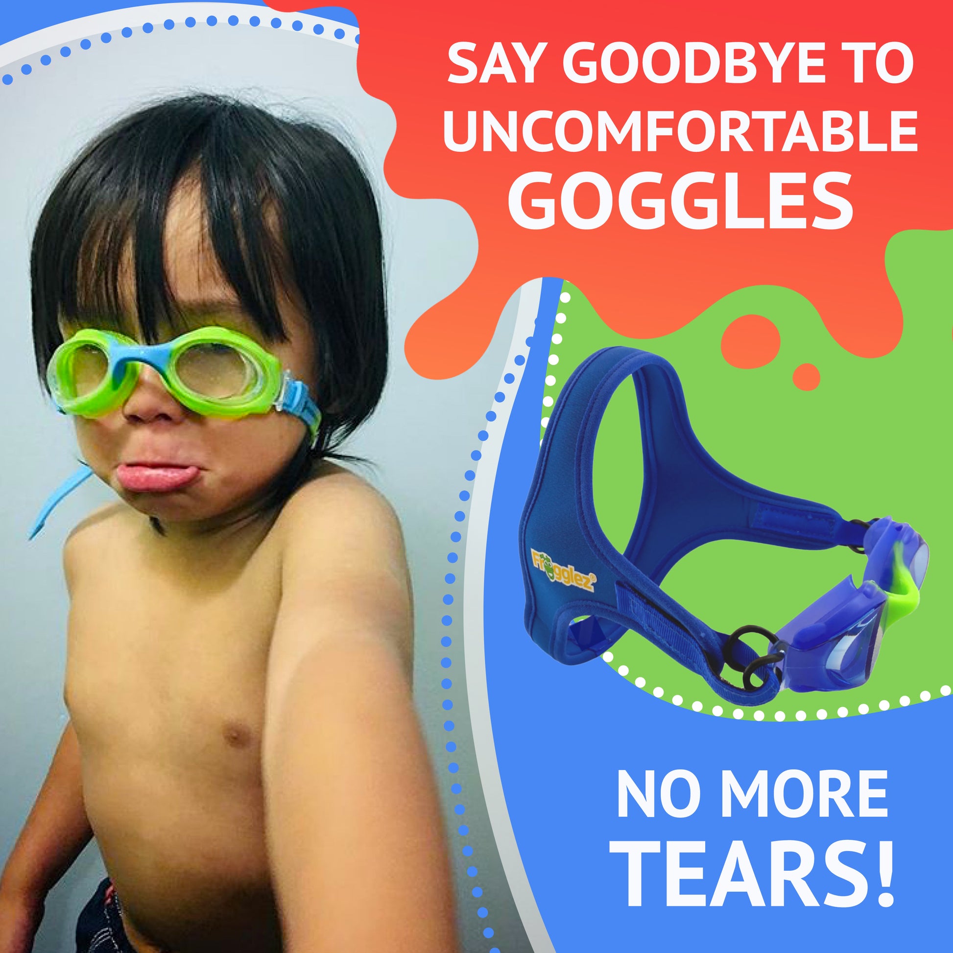 Picture of child with unfit goggles. Text reads say goodbye to uncomfortable goggles. No more tears. Pictured Frogglez Goggles solid blue.