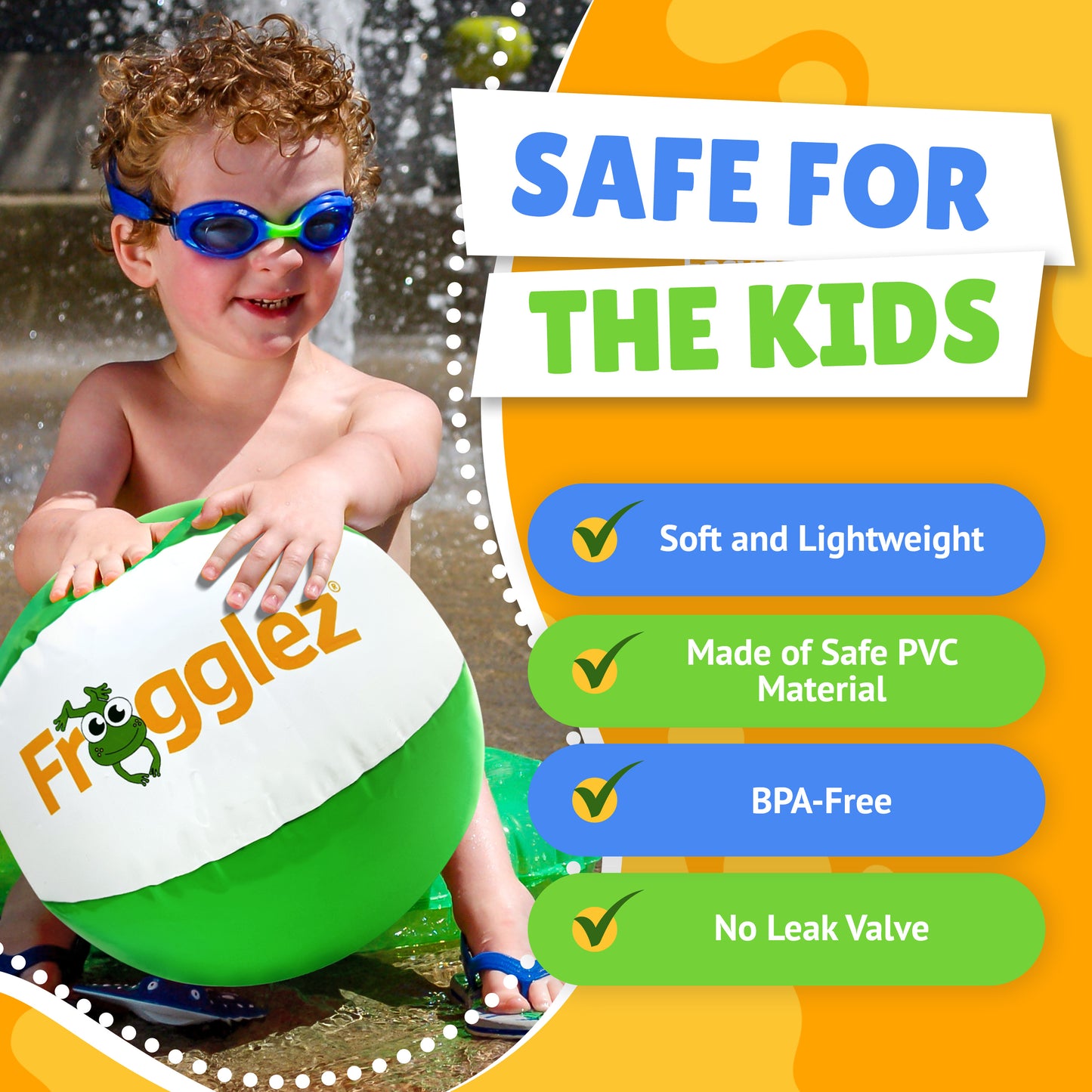 Boy in blue Frogglez goggles holding Frogglez beach ball. Text reads Safe for the kids. Soft and lightweight, made of safe PVC material, BPA free, no leak valve. 